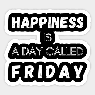 Happiness is a Day called Friday Funny Saying Sticker